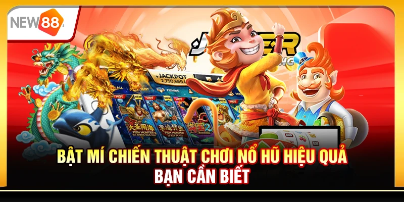 Bật mí chiến thuật chơi nổ hũ hiệu quả bạn cần biết
