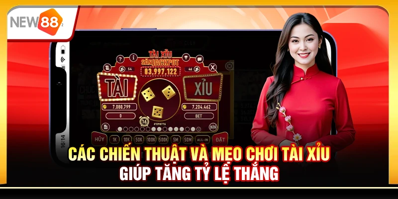Các chiến thuật và mẹo chơi tài xỉu giúp tăng tỷ lệ thắng