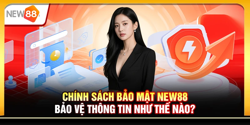 Chính sách bảo mật New88 bảo vệ thông tin như thế nào?