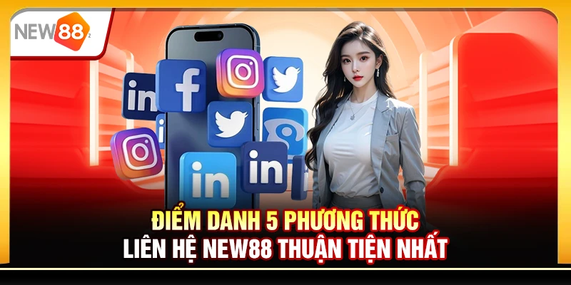 Điểm danh 5 phương thức liên hệ New88 thuận tiện nhất