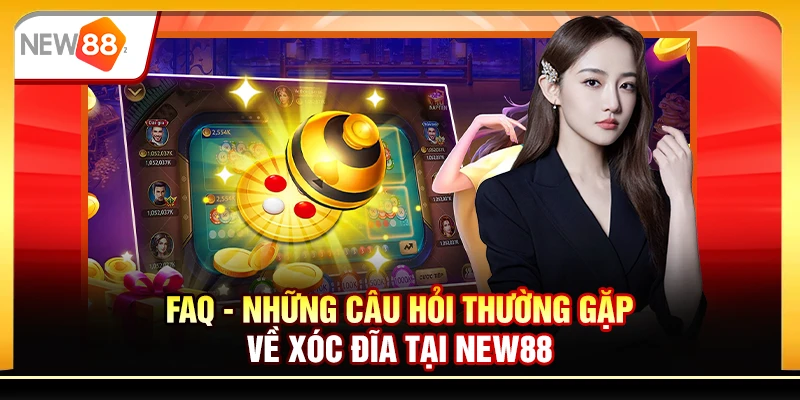 FAQ - Những câu hỏi thường gặp về xóc đĩa tại New88