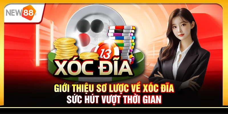 Giới thiệu sơ lược về xóc đĩa - Sức hút vượt thời gian