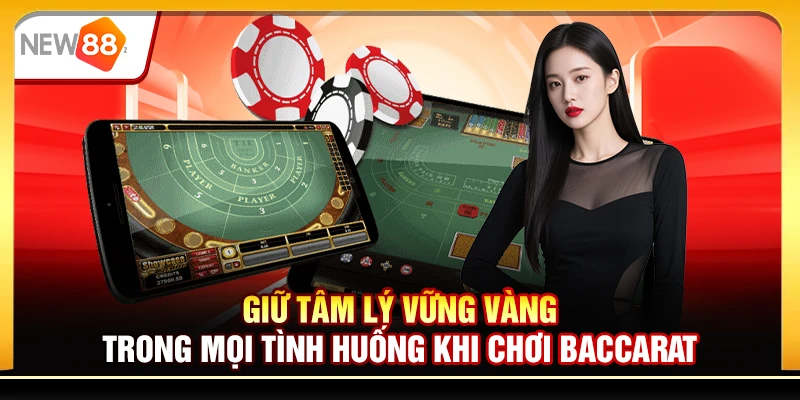 Giữ tâm lý vững vàng trong mọi tình huống khi chơi baccarat