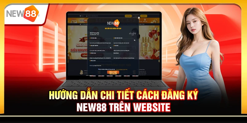 Hướng dẫn chi tiết cách đăng ký New88 trên website