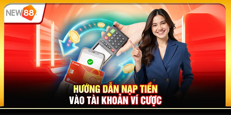 Hướng dẫn nạp tiền vào tài khoản ví cược