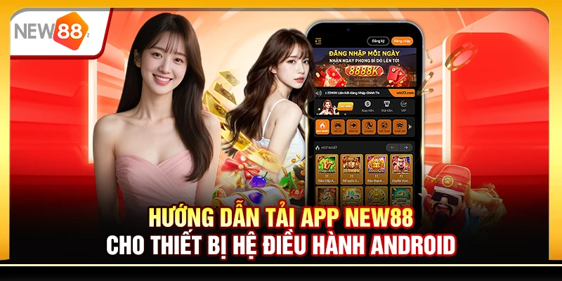 Hướng dẫn tải app New88 cho thiết bị hệ điều hành Android