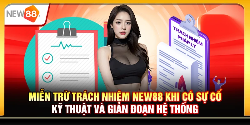 Miễn trừ trách nhiệm New88 khi có sự cố kỹ thuật và gián đoạn hệ thống