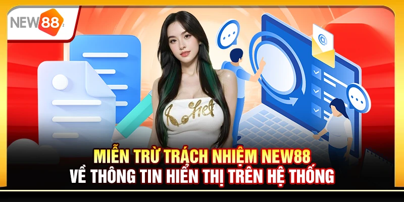 Miễn trừ trách nhiệm New88 về thông tin hiển thị trên hệ thống