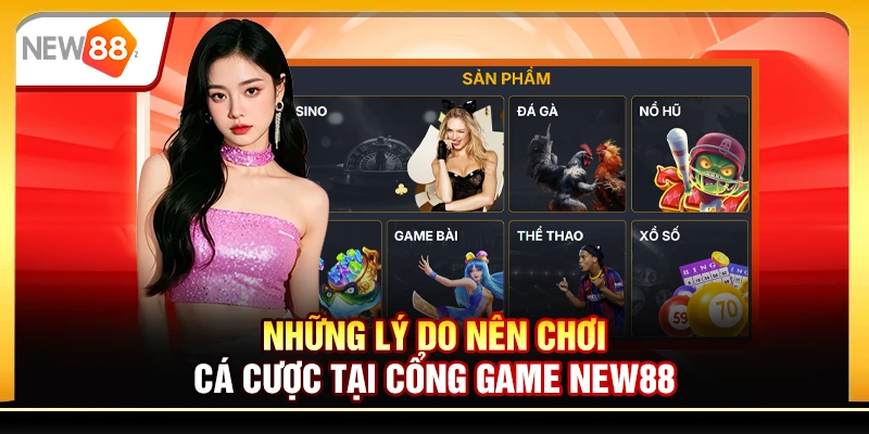 Những lý do nên chơi cá cược tại cổng game New88