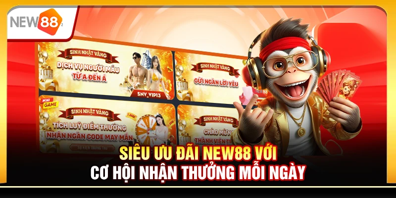 Siêu ưu đãi New88 với cơ hội nhận thưởng mỗi ngày