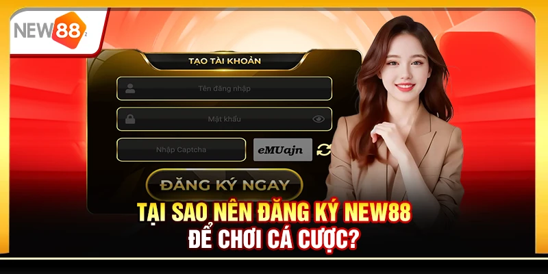 Tại sao nên đăng ký New88 để chơi cá cược?