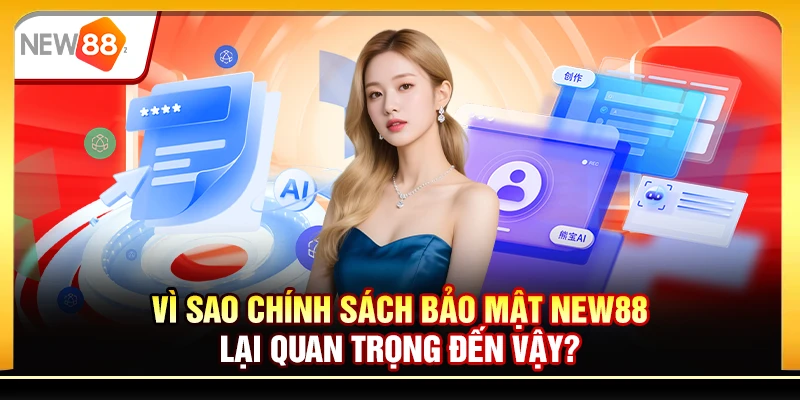 Vì sao chính sách bảo mật New88 lại quan trọng đến vậy?