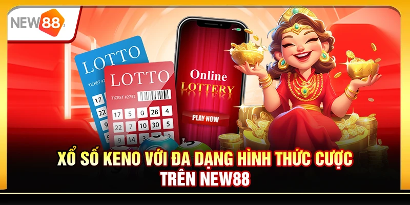 Xổ số keno với đa dạng hình thức cược trên new88
